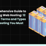 A Comprehensive Guide to Mastering Web Hosting: 12 Essential Terms and Types of Web Hosting You Must Know!