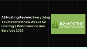 A2 Hosting Review: Everything You Need to Know About A2 Hosting's Performance and Services 2025