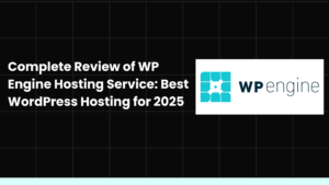 Complete Review of WP Engine Hosting Service: Best WordPress Hosting for 2025