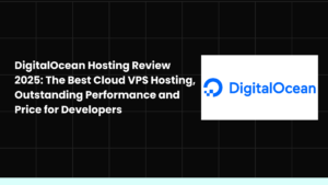 DigitalOcean Hosting Review 2025 The Best Cloud VPS Hosting, Outstanding Performance and Price for Developers