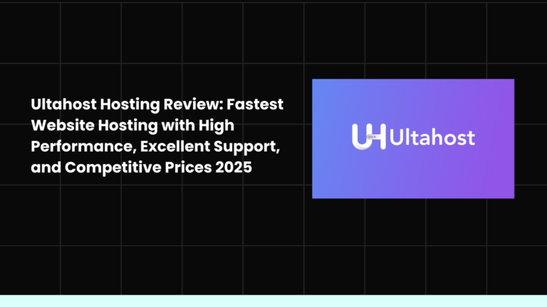 Ultahost Hosting Review: Fastest Website Hosting with High Performance, Excellent Support, and Competitive Prices 2025