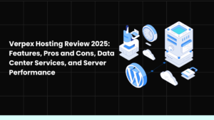 Verpex Hosting Review 2025: Features, Pros and Cons, Data Center Services, and Server Performance